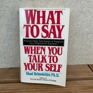 What to Say When You Talk to Your Self Powerful Shad Helmstetter Ph D